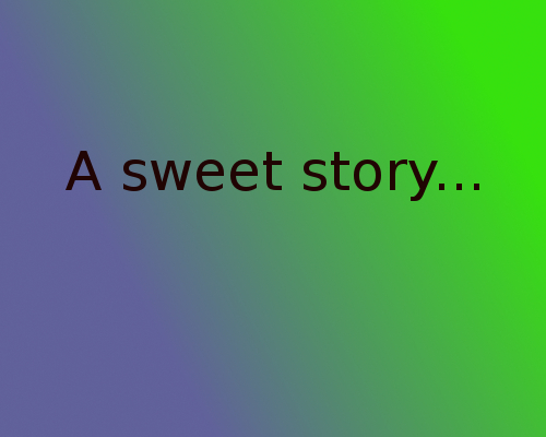 A sweet story... A sweet story...